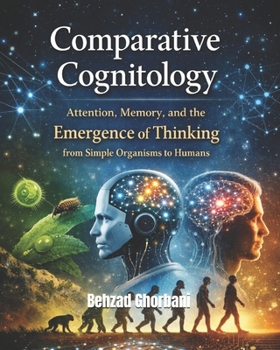 Paperback Comparative Cognitology: Attention, Memory, and the Emergence of Thinking from Simple Organisms to Humans Book