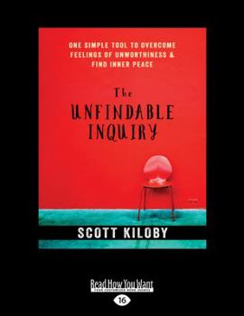 Paperback The Unfindable Inquiry: One Simple Tool That Reveals Happiness, Love, and Peace (Large Print 16pt) [Large Print] Book