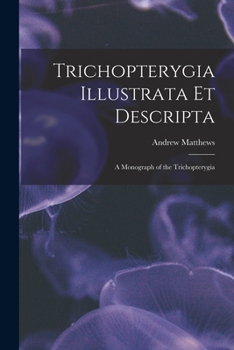Paperback Trichopterygia Illustrata Et Descripta: A Monograph of the Trichopterygia Book