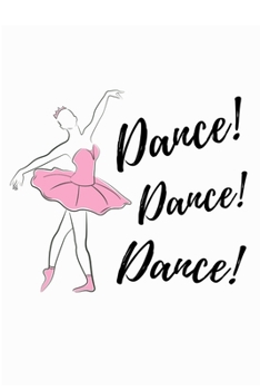 Dance. Dance. Dance.: Dancing Journal | Lined Notebook (6x9 inches, 121 pages) | Perfect to Write Notes about Dancing Lessons | Gift for Girls, Dancers & Dance Lovers