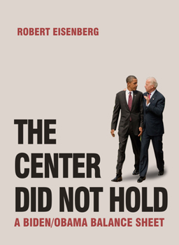 Paperback The Center Did Not Hold: A Biden/Obama Balance Sheet Book