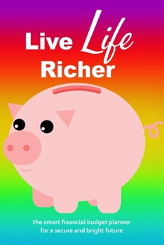 Paperback Live Life Richer: The Smart Financial Budget Planner For A Secure And Bright Future (102 Pages With 12 Months of Guided Entries, Soft Co Book