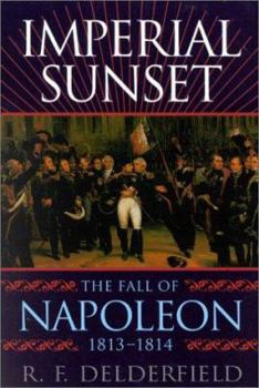 Paperback Imperial Sunset: The Fall of Napoleon, 1813-1814 Book