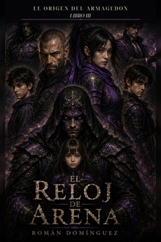 El Reloj de Arena: El Origen de Armagedon - Libro III (Spanish Edition)