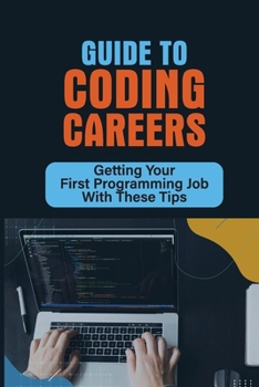 Paperback Guide To Coding Careers: Getting Your First Programming Job With These Tips: Path To Coding Book