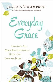 Paperback Everyday Grace: Infusing All Your Relationships with the Love of Jesus Book