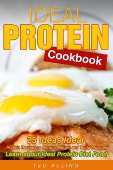 Paperback Ideal Protein Cookbook: 25 Ideas Ideal Protein Recipes to Reduce Weight and Build Muscles - Learn about Ideal Protein Diet Food Book