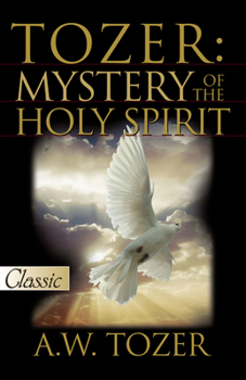 Tozer: Mystery of the Holy Spirit