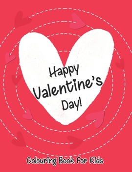 Happy Valentine’s Day colouring book for kids: A Fun Valentine's Day Colouring Book (Hearts, Animals, Flowers, Trees, Valentine's Day and More Cute Designs)