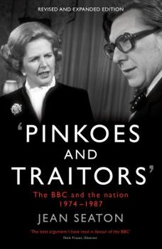 Pinkoes and Traitors: The BBC and the Nation, 1974-1987 - Book #6 of the History of Broadcasting in the United Kingdom