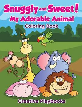 Paperback Snuggly and Sweet! My Adorable Animal Coloring Book