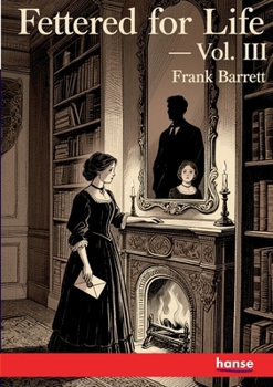 Fettered for Life: Vol. III
