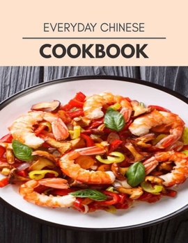Paperback Everyday Chinese Cookbook: Quick & Easy Recipes to Boost Weight Loss that Anyone Can Cook Book