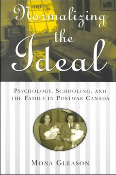 Paperback Normalizing the Ideal: Psychology, Schooling, and the Family in Postwar Canada Book