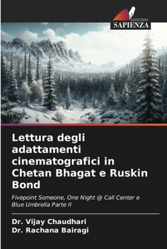 Lettura degli adattamenti cinematografici in Chetan Bhagat e Ruskin Bond: Fivepoint Someone, One Night @ Call Center e Blue Umbrella Parte II (Italian Edition)
