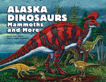 Hardcover Alaska Dinosaurs, Mammoths, and More Book
