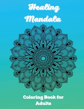 Healing Mandala Coloring Book for Adults: 100 Mandalas Coloring Book for Adults Relaxation Most Amazing Mandalas Design for Stress Relief and Meditation Paperback