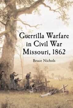 Paperback Guerrilla Warfare in Civil War Missouri, Volume I: 1862 Book
