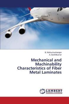 Paperback Mechanical and Machinability Characteristics of Fiber Metal Laminates Book