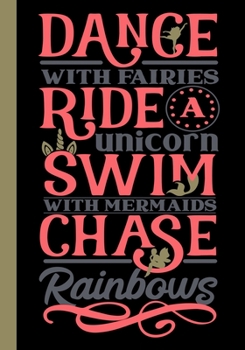 Paperback Dance with Fairies Ride A Unicorn Swim with Mermaids Chase Rainbows: An Empowering Girl's Journal/Diary Book