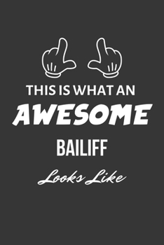 Paperback This Is What An Awesome Bailiff Looks Like Notebook: Lined Journal, 120 Pages, 6 x 9, Matte Finish Book