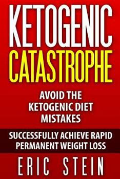 Paperback Ketogenic Catastrophe: Avoid The Ketogenic Diet Mistakes (and STAY in Ketosis!) Book
