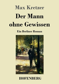 Paperback Der Mann ohne Gewissen: Ein Berliner Roman [German] Book