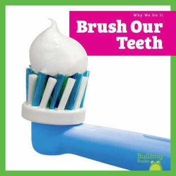Brush Our Teeth (Why We Do It)