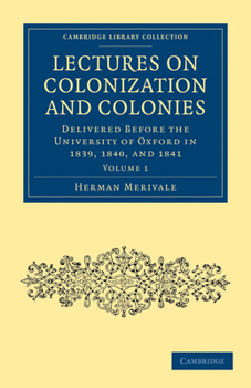 Paperback Lectures on Colonization and Colonies: Volume 1: Delivered Before the University of Oxford in 1839, 1840, and 1841 Book