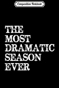 Composition Notebook: Womens The Most Dramatic Season Ever  Journal/Notebook Blank Lined Ruled 6x9 100 Pages