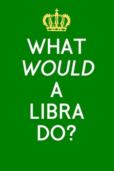 What Would a Libra Do?: Horoscopes Notebook/Notepad, Star Signs, Zodiac Signs, A5 120 Lined Pages Journal