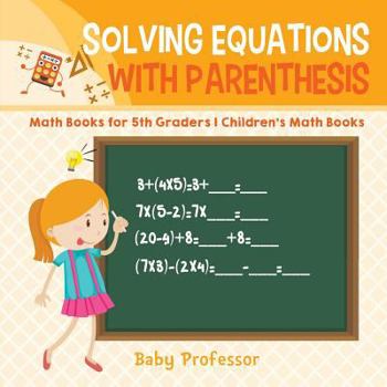 Paperback Solving Equations with Parenthesis - Math Books for 5th Graders Children's Math Books Book