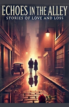 Echoes in the Alley: Stories of Love and Loss