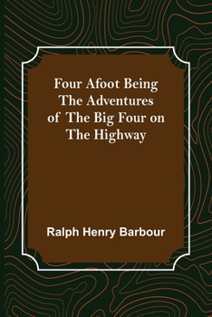 Four Afoot: Being the Adventures of the Big Four on the Highway - Book #3 of the Big Four Series