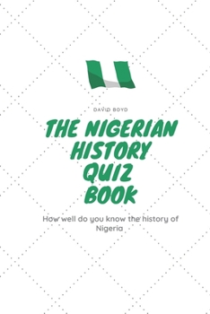 Paperback The Nigerian History Quiz Book: How well do you know the history of Nigeria ? Book