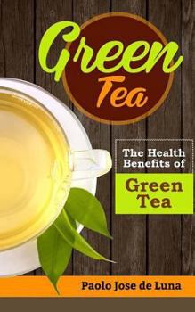 Paperback Green Tea: The Health Benefits of Green Tea Book