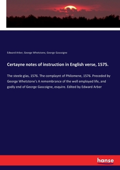 Paperback Certayne notes of instruction in English verse, 1575.: The steele glas, 1576. The complaynt of Philomene, 1576. Preceded by George Whetstone's A remem Book