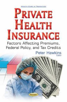 Private Health Insurance: Factors Affecting Premiums, Federal Policy, and Tax Credits