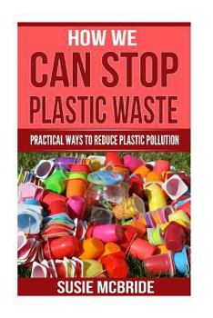 Paperback How We Can Stop Plastic Waste: Practical Ways To Reduce Plastic Pollution Book