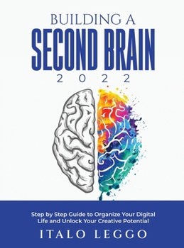 Hardcover Building a Second Brain 2022: Step by Step Guide to Organize Your Digital Life and Unlock Your Creative Potential Book