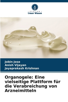 Paperback Organogele: Eine vielseitige Plattform für die Verabreichung von Arzneimitteln [German] Book