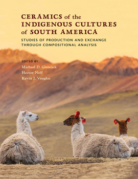 Hardcover Ceramics of the Indigenous Cultures of South America: Studies of Production and Exchange Through Compositional Analysis Book