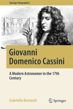 Giovanni Domenico Cassini: A Modern Astronomer in the 17th Century - Book  of the Springer Biography