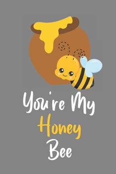 You're My Honey Bee: Novelty Bee Notebook Pun For Beekeepers