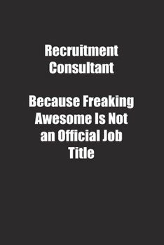 Paperback Recruitment Consultant Because Freaking Awesome Is Not an Official Job Title.: Lined notebook Book