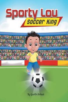 Paperback Sporty Lou - Picture Book: Soccer King (multicultural book series for kids 3-to-6-years old) Book