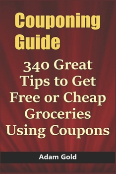 Paperback Couponing Guide: 340 Great Tips to Get Free or Cheap Groceries Using Coupons Book