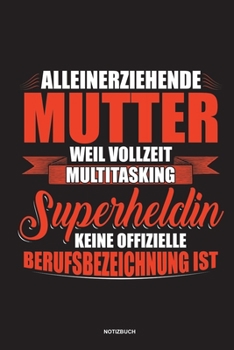 Paperback Alleinerziehende Mutter weil Vollzeit Multitasking Superheldin keine offizielle Berufsbezeichnung ist Notizbuch: F?r Alleinerziehende M?tter, Single M [German] Book