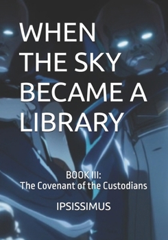 Paperback When the Sky Became a Library: BOOK III: The Covenant of the Custodians Book