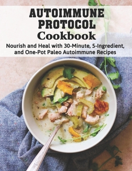 Paperback Autoimmune Protocol Cookbook: Nourish and Heal with 30-Minute, 5-Ingredient, and One-Pot Paleo Autoimmune Recipes Book